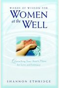 Words Of Wisdom For Women At The Well: Quenching Your Heart's Thirst For Love And Intimacy
