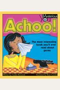 Achoo!: The Most Interesting Book You'll Ever Read About Germs