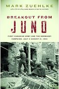 Breakout From Juno: First Canadian Army And The Normandy Campaign, July 4-August 21, 1944