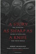 A Story As Sharp As A Knife: The Classical Haida Mythtellers And Their World