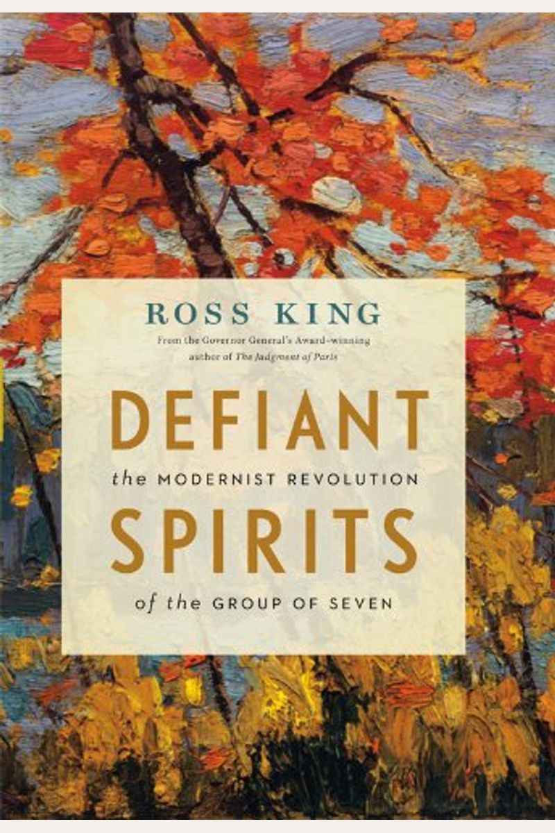 Defiant Spirits: The Modernist Revolution Of The Group Of Seven