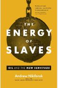 The Energy Of Slaves: Oil And The New Servitude