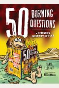 50 Burning Questions: A Sizzling History Of Fire