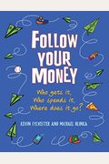 Follow Your Money: Who Gets It, Who Spends It, Where Does It Go?