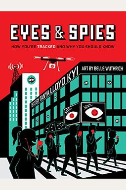 Eyes and Spies: How You're Tracked and Why You Should Know Eyes and Spies: How You're Tracked and Why You Should Know