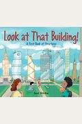 Look At That Building!: A First Book Of Structures