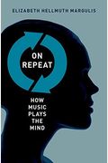 On Repeat: How Music Plays the Mind