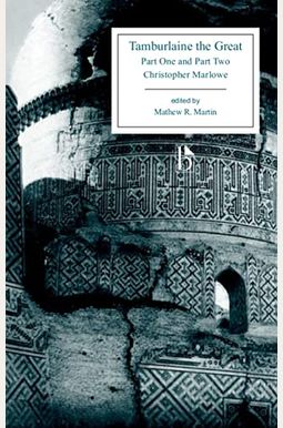 Tamburlaine the Great: Part One and Part Two Tamburlaine the Great: Part One and Part Two