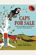 Caps For Sale: A Tale Of A Peddler, Some Monkeys, And Their Monkey Business