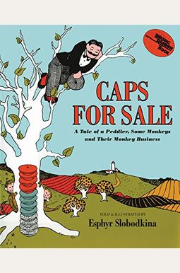 Caps For Sale: A Tale Of A Peddler, Some Monkeys, And Their Monkey Business Caps For Sale: A Tale Of A Peddler, Some Monkeys, And Their Monkey Business