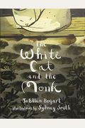 The White Cat And The Monk: A Retelling Of The Poem Pangur BáN