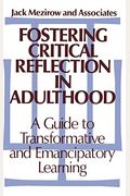 Fostering Critical Reflection In Adulthood: A Guide To Transformative And Emancipatory Learning
