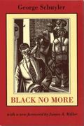 Black No More: Being an Account of the Strange and Wonderful Working of Science in the Land of the Free, A.D. 1933-1940