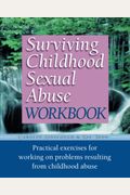 Surviving Childhood Sexual Abuse Workbook: Practical Exercises For Working On Problems Resulting From Childhood Abuse