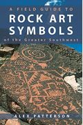 A Field Guide To Rock Art Symbols Of The Greater Southwest
