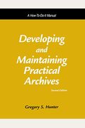 Developing And Maintaining Practical Archives: A How-To-Do-It Manual