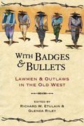 With Badges And Bullets: Lawmen And Outpaws In The Old West