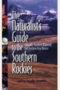 The Naturalist's Guide to the Southern Rockies: Colorado, Southern Wyoming, and Northern New Mexico (Fulcrum Guides)