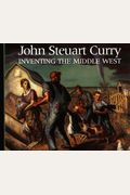 John Steuart Curry: Inventing The Middle West