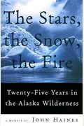 The Stars, the Snow, the Fire: Twenty-Five Years in the Alaska Wilderness