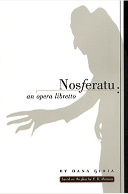 Nosferatu: An Opera Libretto Nosferatu: An Opera Libretto