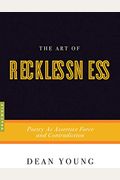 The Art Of Recklessness: Poetry As Assertive Force And Contradiction