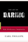The Art Of Daring: Risk, Restlessness, Imagination