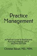 Practice Management: A Practical Guide To Starting And Running A Medical Office
