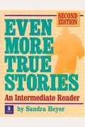 Even More True Stories: An Intermediate Reader, Second Edition
