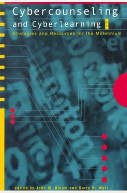 Cybercounseling and Cyberlearning: Strategies and Resources for the Millennium Cybercounseling and Cyberlearning: Strategies and Resources for the Millennium