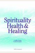 Spirituality, Health, And Healing