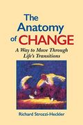 The Anatomy Of Change: A Way To Move Through Life's Transitions Second Edition