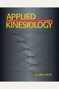 Applied Kinesiology: A Training Manual And Reference Book Of Basic Principals And Practices