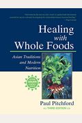 Healing With Whole Foods: Asian Traditions And Modern Nutrition