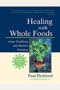 Healing With Whole Foods, Third Edition: Asian Traditions And Modern Nutrition--Your Holistic Guide To Healing Body And Mind Through Food And Nutritio
