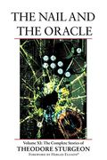 The Nail And The Oracle: Volume Xi: The Complete Stories Of Theodore Sturgeon (V. 11)