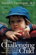 The Challenging Child: Understanding, Raising, And Enjoying The Five Difficult Types Of Children