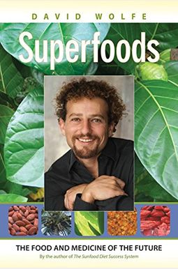 Superfoods: The Food And Medicine Of The Future Superfoods: The Food And Medicine Of The Future