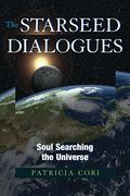 The Starseed Dialogues: Soul Searching The Universe