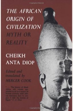 The African Origin Of Civilization: Myth Or Reality The African Origin Of Civilization: Myth Or Reality