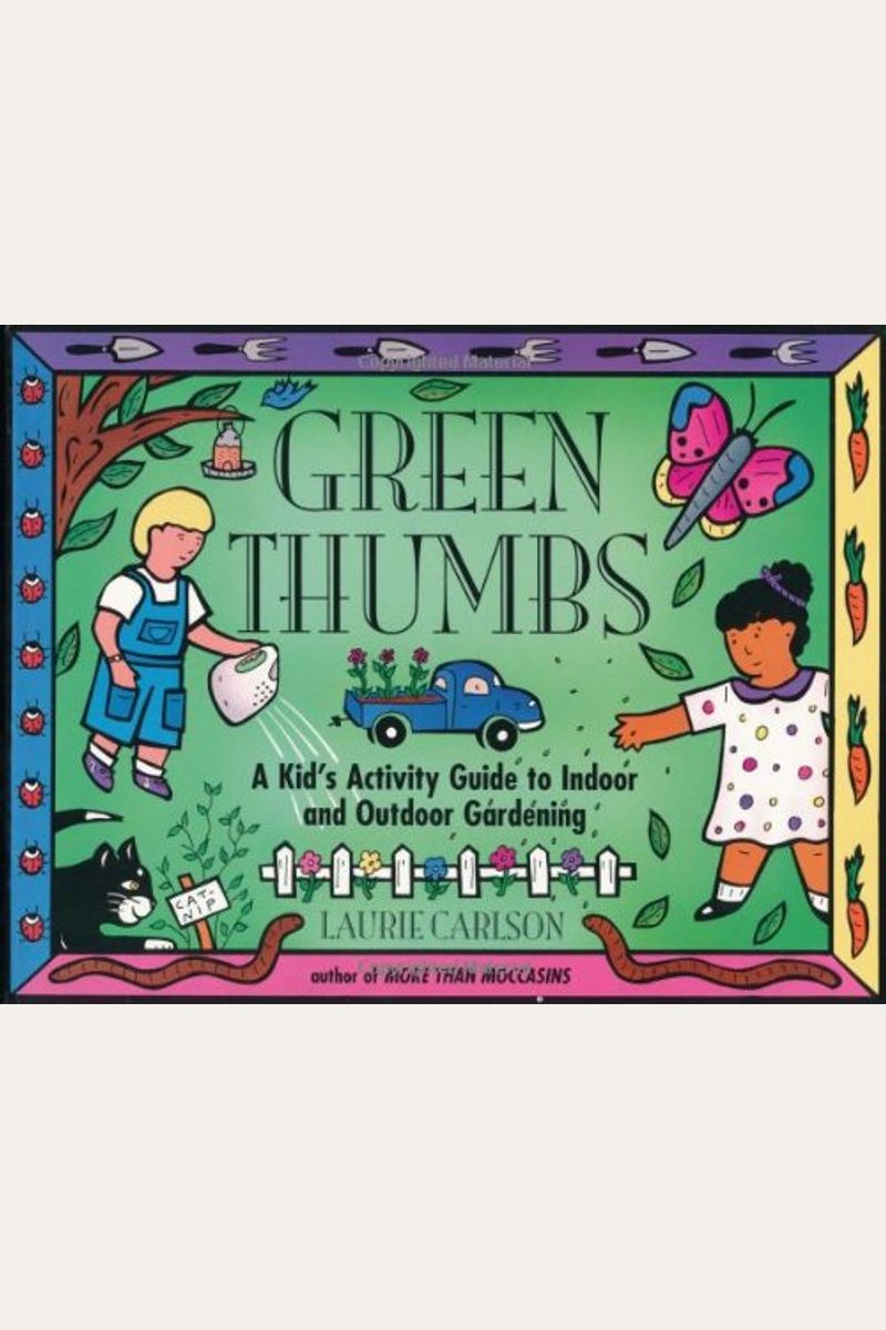 Green Thumbs: A Kid's Activity Guide To Indoor And Outdoor Gardening
