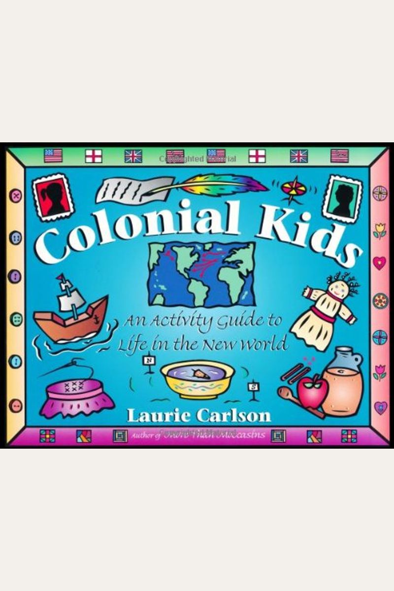 Colonial Kids: An Activity Guide To Life In The New World