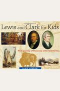 Lewis And Clark For Kids: Their Journey Of Discovery With 21 Activities Volume 9