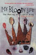 My Bloody Life: The Making Of A Latin King