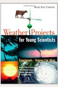 Weather Projects For Young Scientists: Experiments And Science Fair Ideas