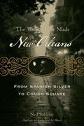 The World That Made New Orleans: From Spanish Silver to Congo Square