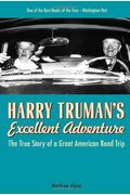 Harry Truman's Excellent Adventure: The True Story Of A Great American Road Trip