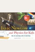 Isaac Newton And Physics For Kids: His Life And Ideas With 21 Activities Volume 30