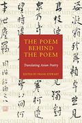 The Poem Behind the Poem: Translating Asian Poetry
