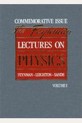 The Feynman Lectures On Physics, Vol. 1: Mainly Mechanics, Radiation, And Heat